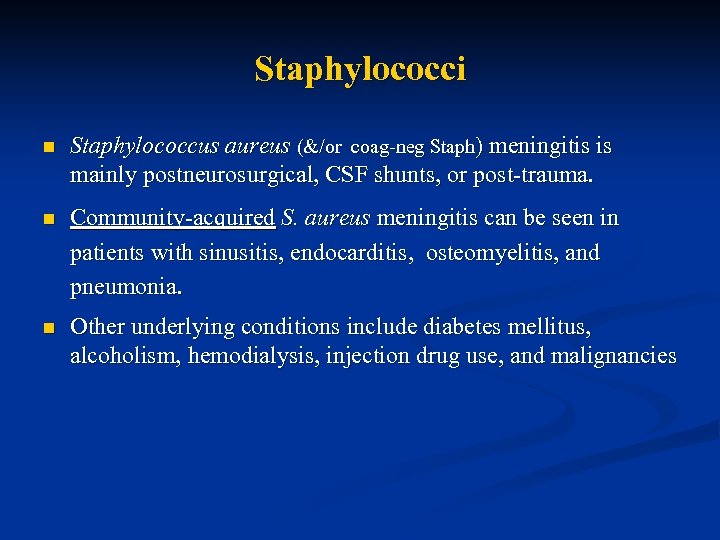 Staphylococci n Staphylococcus aureus (&/or coag-neg Staph) meningitis is mainly postneurosurgical, CSF shunts, or