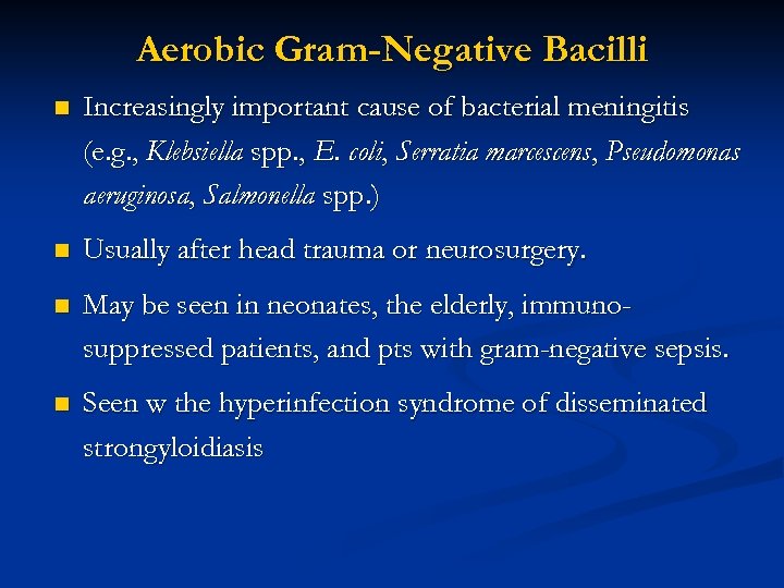 Aerobic Gram-Negative Bacilli n Increasingly important cause of bacterial meningitis (e. g. , Klebsiella