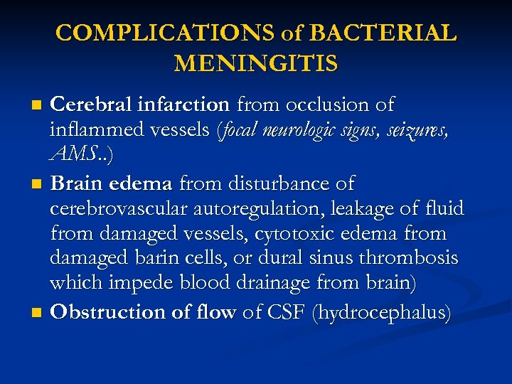 COMPLICATIONS of BACTERIAL MENINGITIS Cerebral infarction from occlusion of inflammed vessels (focal neurologic signs,