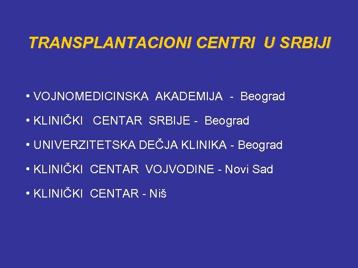 TRANSPLANTACIONI CENTRI U SRBIJI • VOJNOMEDICINSKA AKADEMIJA - Beograd • KLINIČKI CENTAR SRBIJE -