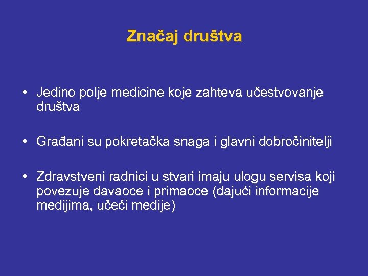 Značaj društva • Jedino polje medicine koje zahteva učestvovanje društva • Građani su pokretačka
