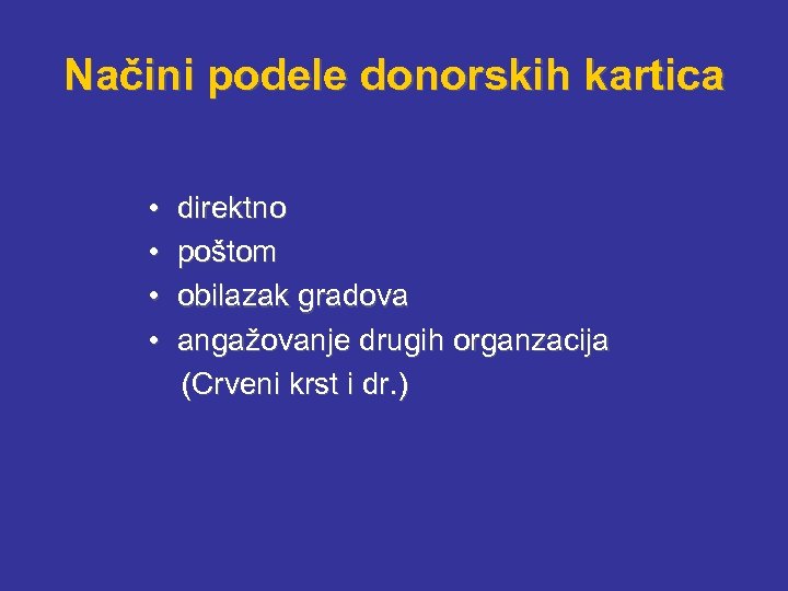 Načini podele donorskih kartica • • direktno poštom obilazak gradova angažovanje drugih organzacija (Crveni