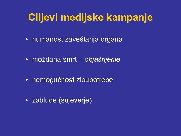 Ciljevi medijske kampanje • humanost zaveštanja organa • moždana smrt – objašnjenje • nemogućnost