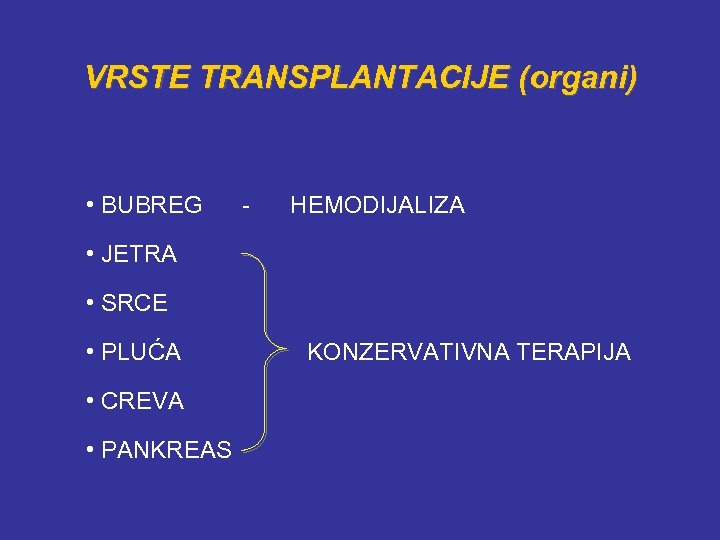 VRSTE TRANSPLANTACIJE (organi) • BUBREG - HEMODIJALIZA • JETRA • SRCE • PLUĆA •