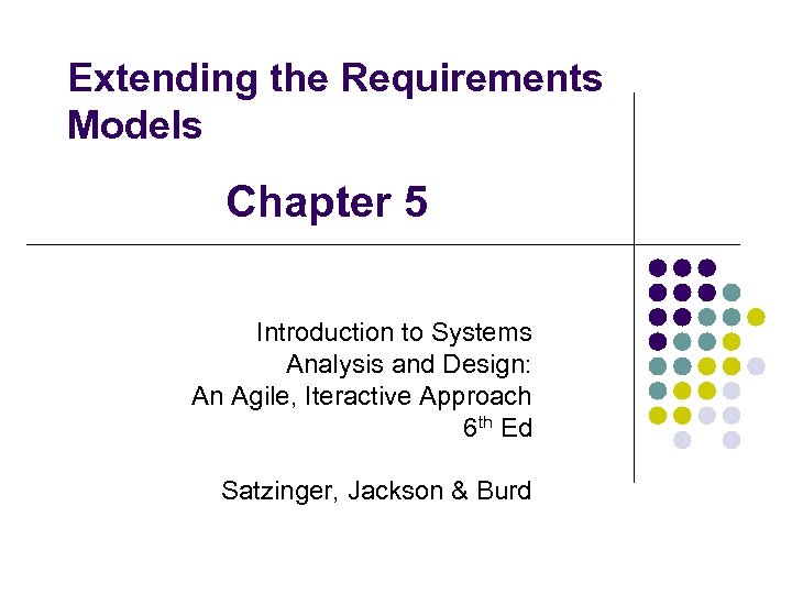 Extending the Requirements Models Chapter 5 Introduction to Systems Analysis and Design: An Agile,