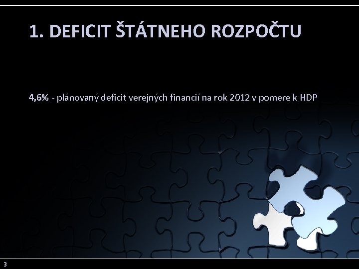 1. DEFICIT ŠTÁTNEHO ROZPOČTU 4, 6% - plánovaný deficit verejných financií na rok 2012