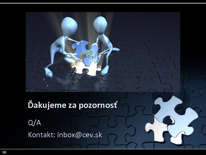 Ďakujeme za pozornosť Q/A Kontakt: inbox@cev. sk 38 