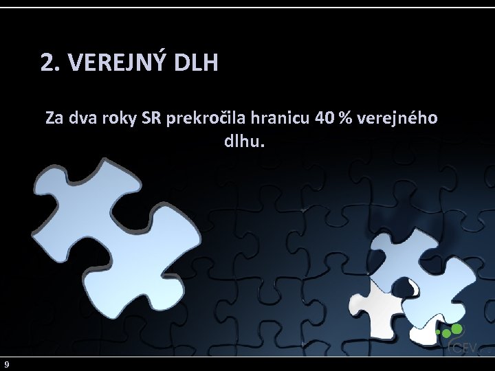 2. VEREJNÝ DLH Za dva roky SR prekročila hranicu 40 % verejného dlhu. 9