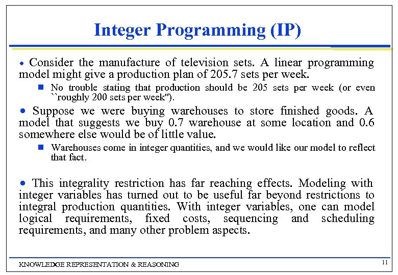 Integer Programming (IP) Consider the manufacture of television sets. A linear programming model might