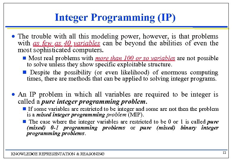 Integer Programming (IP) n The trouble with all this modeling power, however, is that