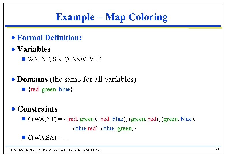 Example – Map Coloring Formal Definition: n Variables n g WA, NT, SA, Q,