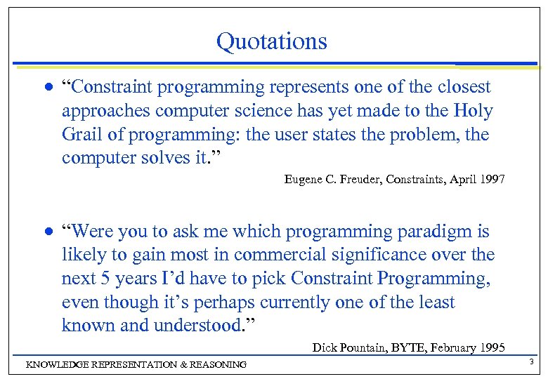 Quotations n “Constraint programming represents one of the closest approaches computer science has yet