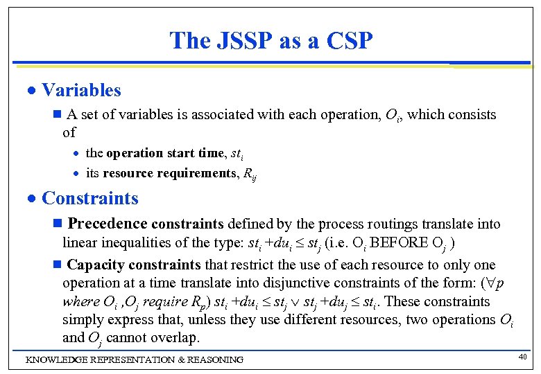  The JSSP as a CSP n Variables g A set of variables is