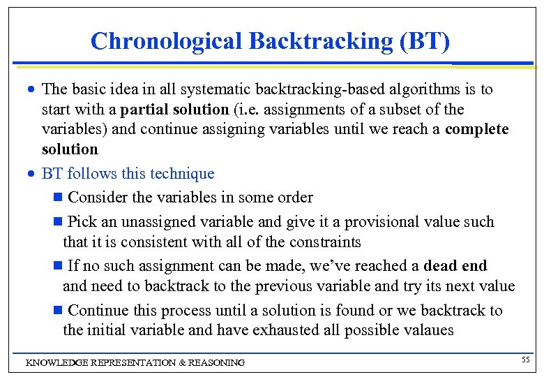 Chronological Backtracking (ΒΤ) n n The basic idea in all systematic backtracking-based algorithms is