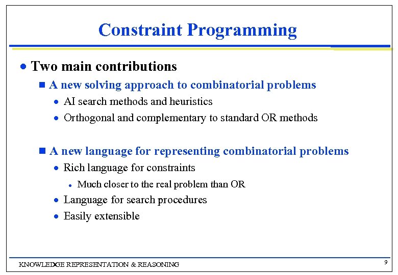 Constraint Programming n Two main contributions A new solving approach to combinatorial problems g