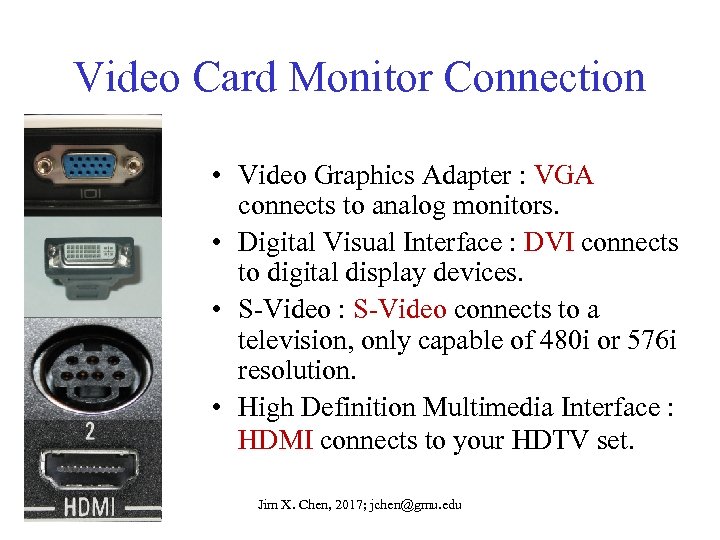 Video Card Monitor Connection • Video Graphics Adapter : VGA connects to analog monitors.