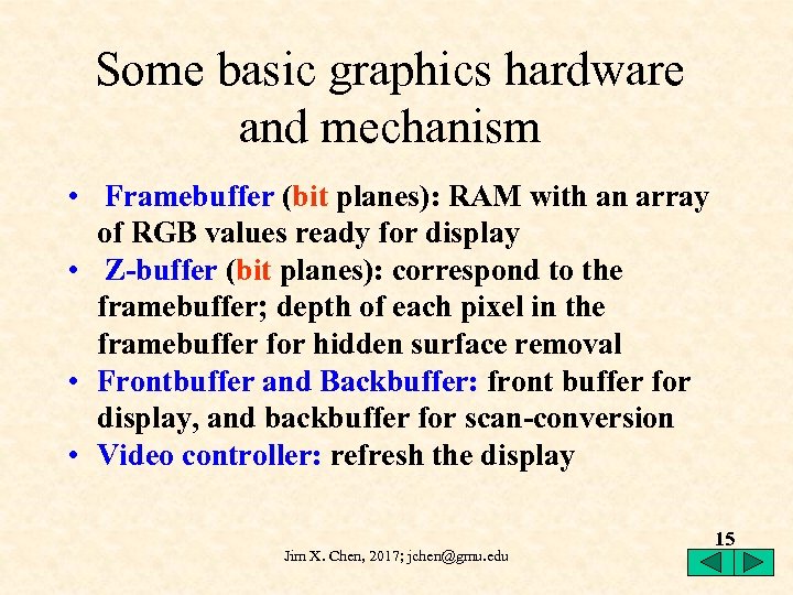 Some basic graphics hardware and mechanism • Framebuffer (bit planes): RAM with an array