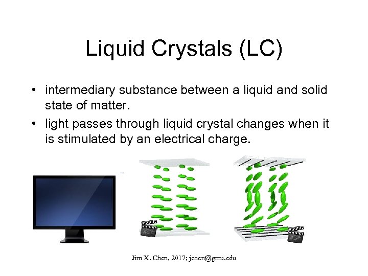 Liquid Crystals (LC) • intermediary substance between a liquid and solid state of matter.