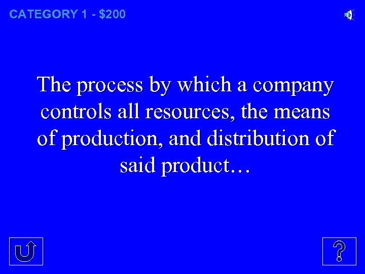 CATEGORY 1 - $200 The process by which a company controls all resources, the