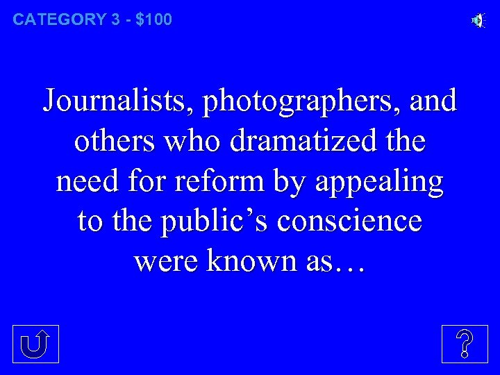 CATEGORY 3 - $100 Journalists, photographers, and others who dramatized the need for reform