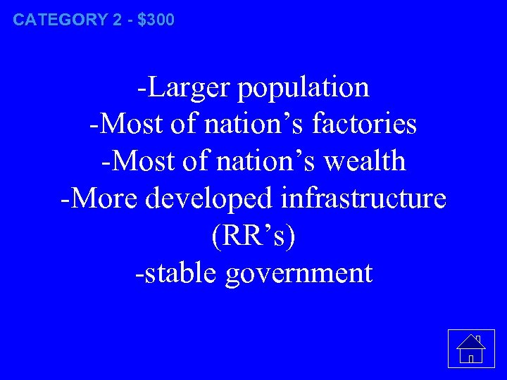 CATEGORY 2 - $300 -Larger population -Most of nation’s factories -Most of nation’s wealth