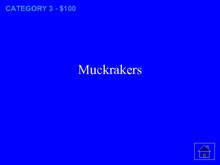 CATEGORY 3 - $100 Muckrakers 