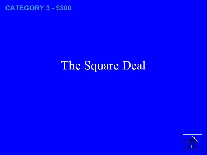 CATEGORY 3 - $300 The Square Deal 