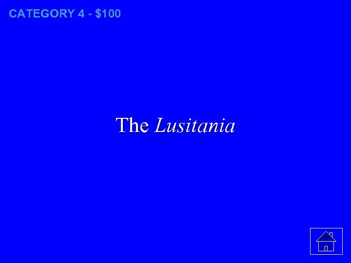 CATEGORY 4 - $100 The Lusitania 