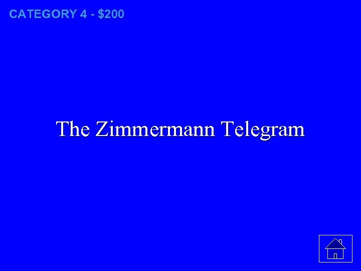 CATEGORY 4 - $200 The Zimmermann Telegram 