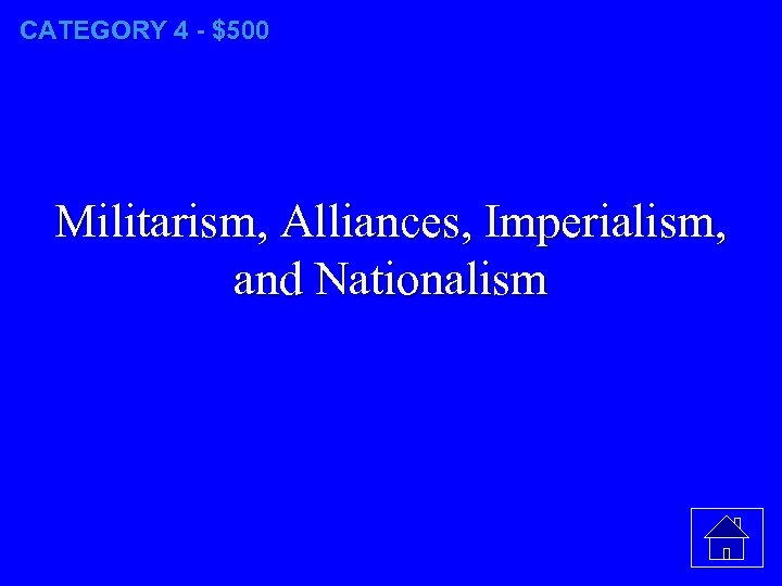 CATEGORY 4 - $500 Militarism, Alliances, Imperialism, and Nationalism 