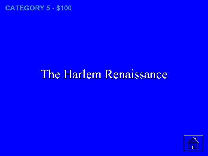 CATEGORY 5 - $100 The Harlem Renaissance 