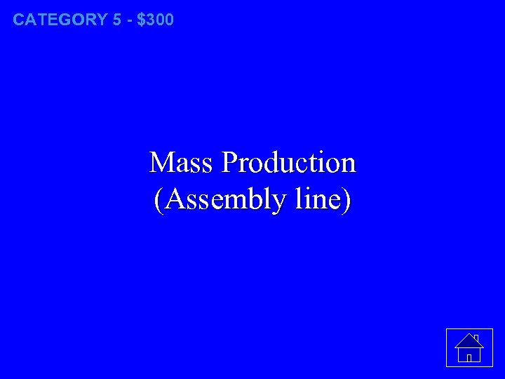 CATEGORY 5 - $300 Mass Production (Assembly line) 