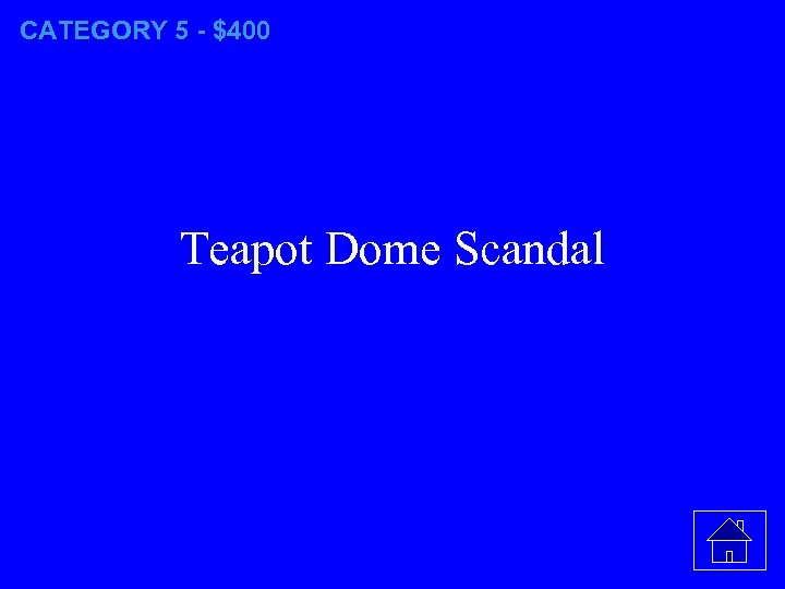 CATEGORY 5 - $400 Teapot Dome Scandal 