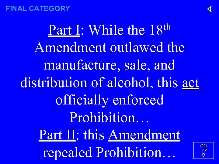 FINAL CATEGORY th 18 Part I: While the Amendment outlawed the manufacture, sale, and