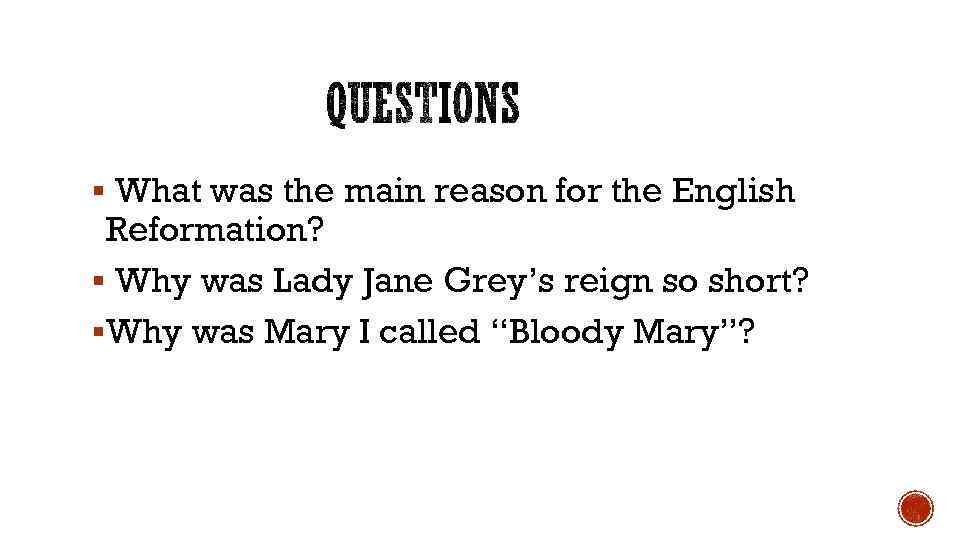 § What was the main reason for the English Reformation? § Why was Lady