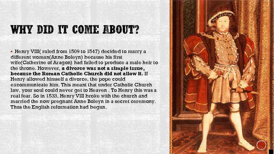 § Henry VIII( ruled from 1509 to 1547) decided to marry a different woman(Anne