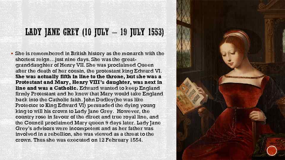 § She is remembered in British history as the monarch with the shortest reign…just