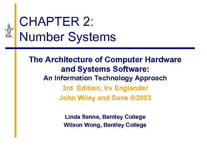 CHAPTER 2: Number Systems The Architecture of Computer Hardware and Systems Software: An Information