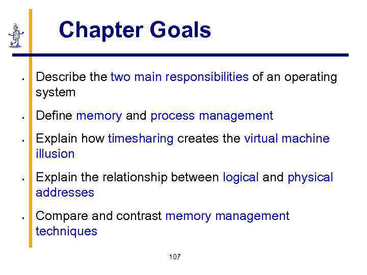 Chapter Goals § § § Describe the two main responsibilities of an operating system