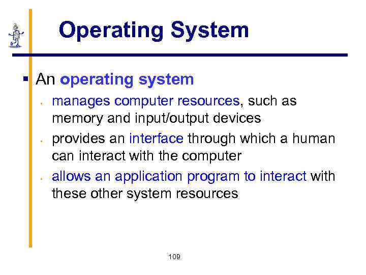 Operating System § An operating system § § § manages computer resources, such as