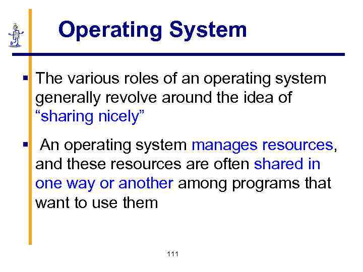 Operating System § The various roles of an operating system generally revolve around the