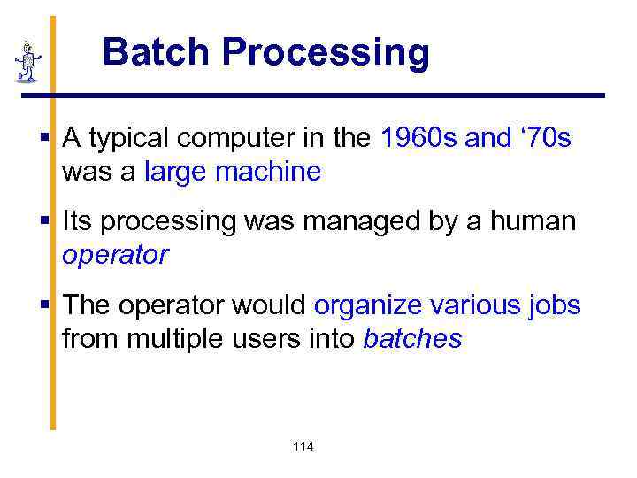 Batch Processing § A typical computer in the 1960 s and ‘ 70 s