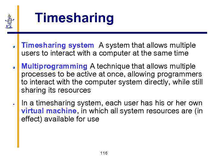 Timesharing system A system that allows multiple users to interact with a computer at