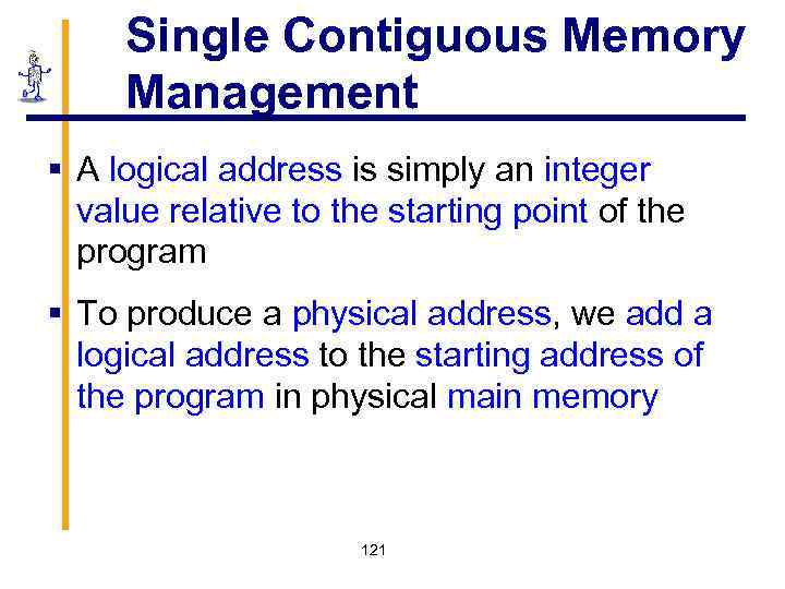 Single Contiguous Memory Management § A logical address is simply an integer value relative