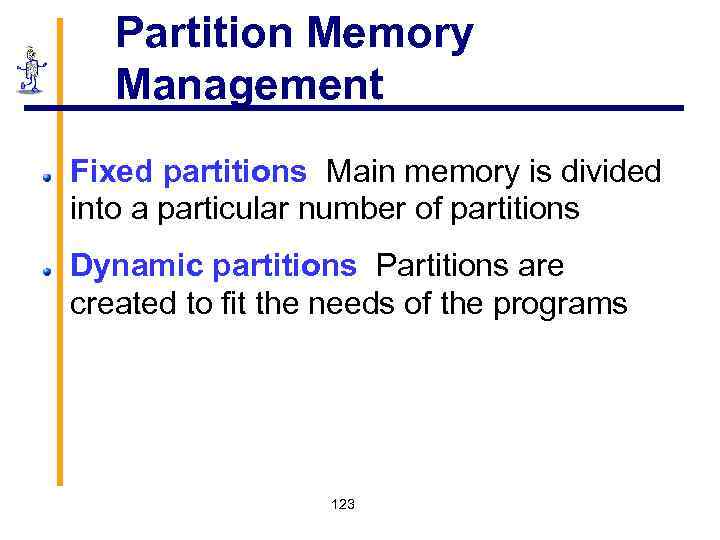 Partition Memory Management Fixed partitions Main memory is divided into a particular number of