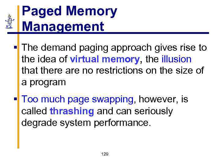 Paged Memory Management § The demand paging approach gives rise to the idea of