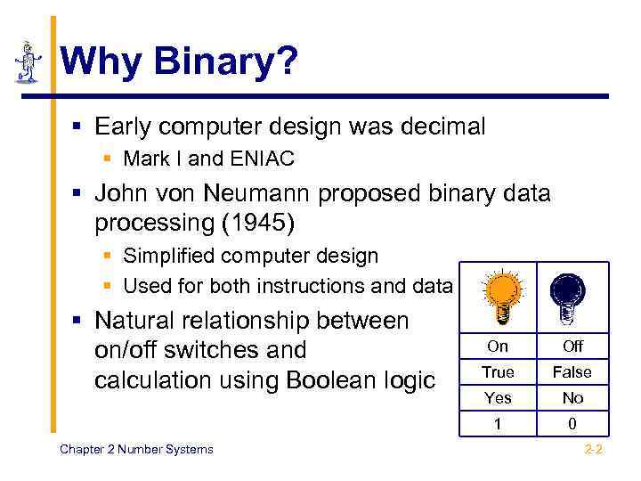 Why Binary? § Early computer design was decimal § Mark I and ENIAC §