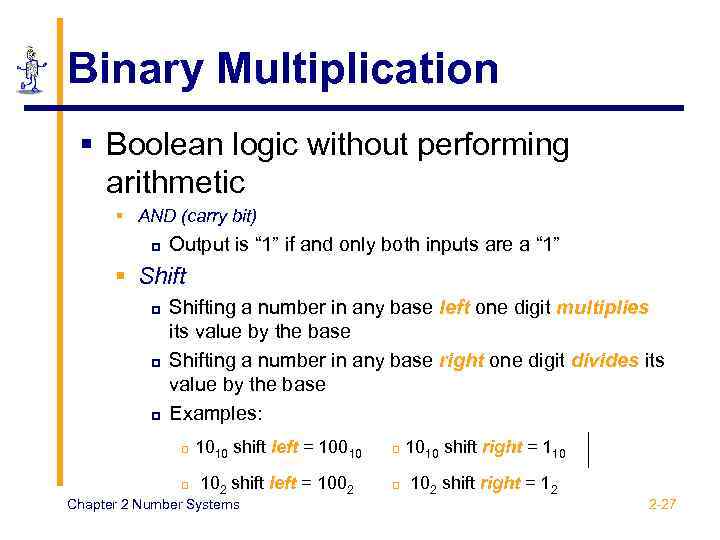 Binary Multiplication § Boolean logic without performing arithmetic § AND (carry bit) p Output