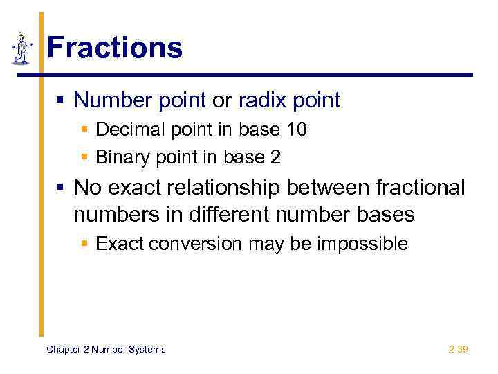 Fractions § Number point or radix point § Decimal point in base 10 §