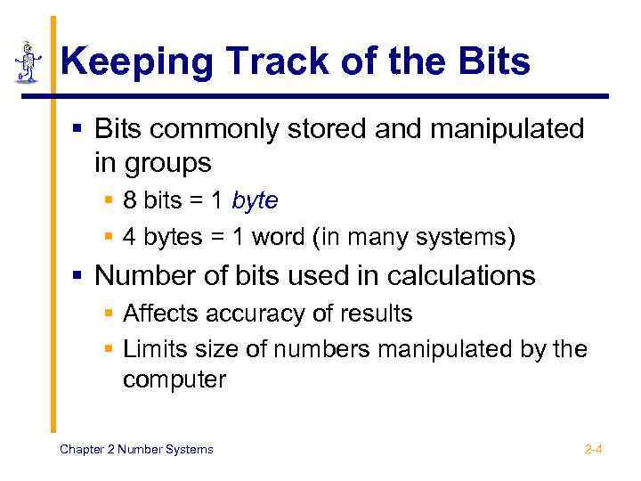 Keeping Track of the Bits § Bits commonly stored and manipulated in groups §